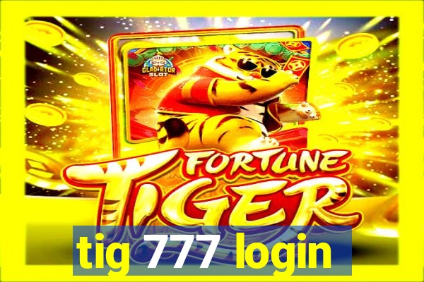 tig 777 login